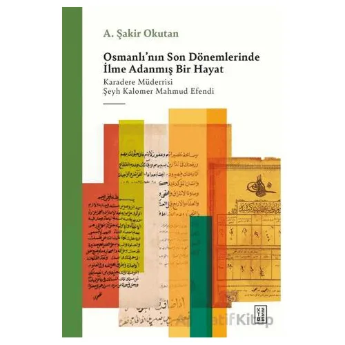 Osmanlının Son Dönemlerinde İlme Adanmış Bir Hayat - A. Şakir Okutan - Ketebe Yayınları