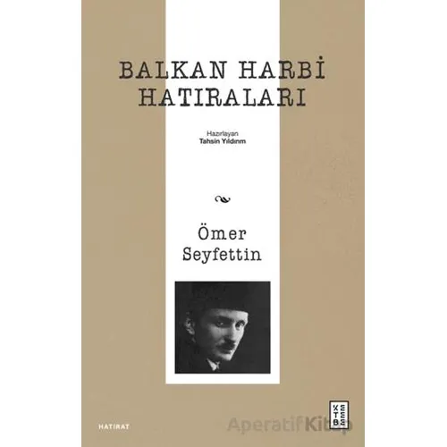 Balkan Harbi Hatıraları - Ömer Seyfettin - Ketebe Yayınları