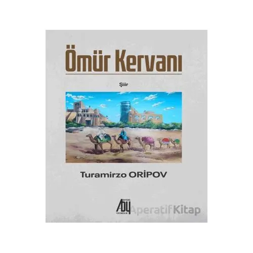 Ömür Kervanı - Turamirzo Aripov - Baygenç Yayıncılık