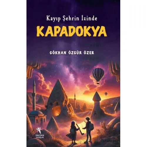 Kayıp Şehrin İzinde Kapadokya - Gökhan Özgür Özer - Öğretmen Yazarlar