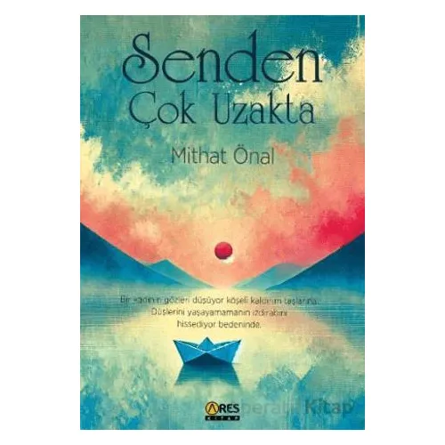 Senden Çok Uzakta - Mithat Önal - Ares Yayınları