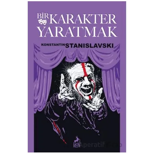 Bir Karakter Yaratmak - Konstantin Stanislavski - Ren Kitap