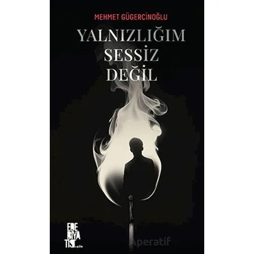 Yalnızlığım Sessiz Değil - Mehmet Gügercinoğlu - Edebiyatist