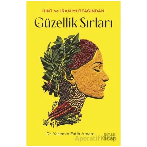 Hint ve İran Mutfağından Güzellik Sırları - Yasemin Fatih Amato - Siyah Kitap