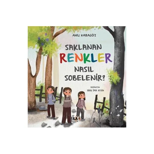 Saklanan Renkler Nasıl Sobelenir? - Ahu Karagöz - Tilki Kitap