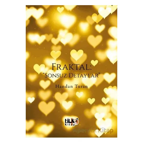 Fraktal Sonsuz Detaylar - Handan Turan - Tilki Kitap