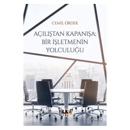 Açılıştan Kapanışa; Bir İşletmenin Yolculuğu - Cemil Ördek - Tilki Kitap