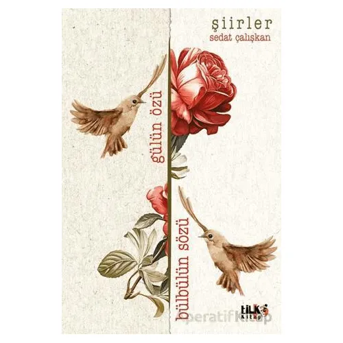 Gülün Özü Bülbülün Sözü - Sedat Çalışkan - Tilki Kitap