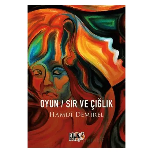 Oyun Sır ve Çığlık - Hamdi Demirel - Tilki Kitap