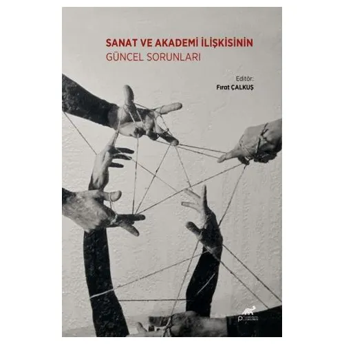 Sanat ve Akademi İlişkisinin Güncel Sorunları - Kolektif - Paradigma Akademi Yayınları