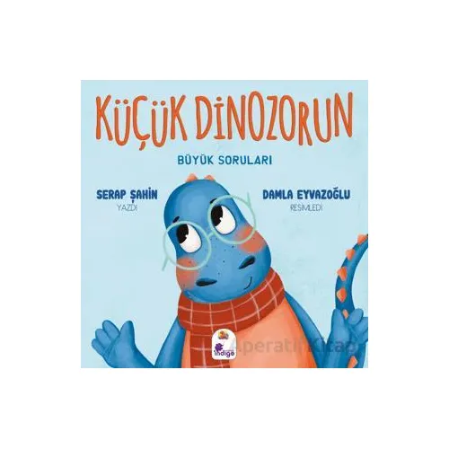 Küçük Dinozorun Büyük Soruları - Serap Şahin - İndigo Çocuk