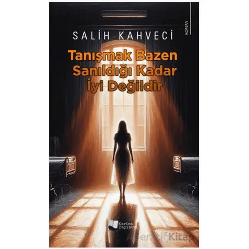 Tanışmak Bazen Sanıldığı Kadar İyi Değildir - Salih Kahveci - Karina Yayınevi