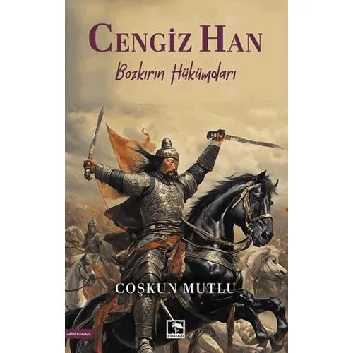 Cengiz Han/ Bozkırın Hükümdarı - Coşkun Mutlu - Çınaraltı Yayınları