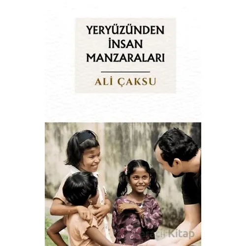 Yeryüzünden İnsan Manzaraları - Ali Çaksu - Çıra Yayınları
