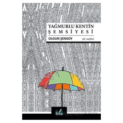Yağmurlu Kentin Şemsiyesi - Olgun Şensoy - İzan Yayıncılık