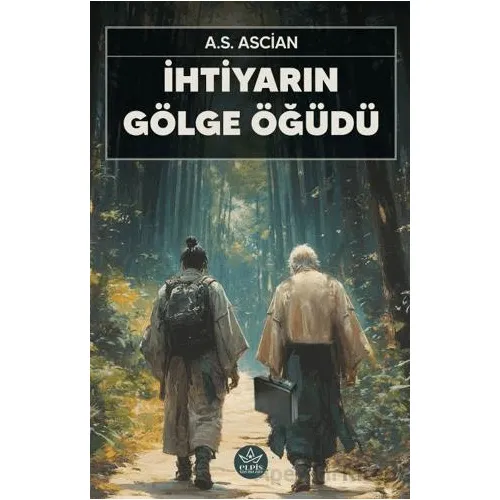 İhtiyarın Gölge Öğüdü - A.S. Ascian - Elpis Yayınları