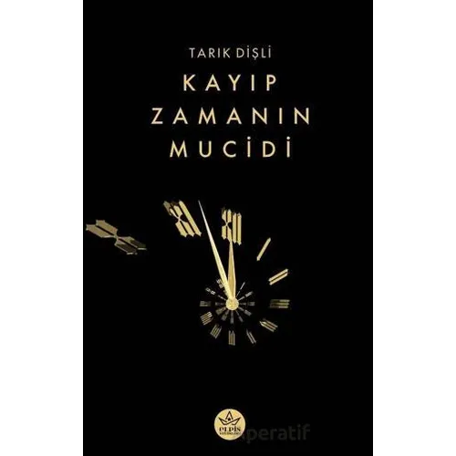 Kayıp Zamanın Mucidi - Tarık Dişli - Elpis Yayınları