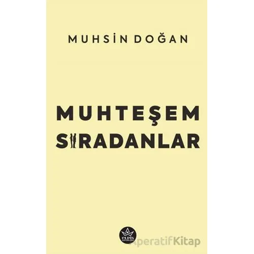 Muhteşem Sıradanlar - Muhsin Doğan - Elpis Yayınları