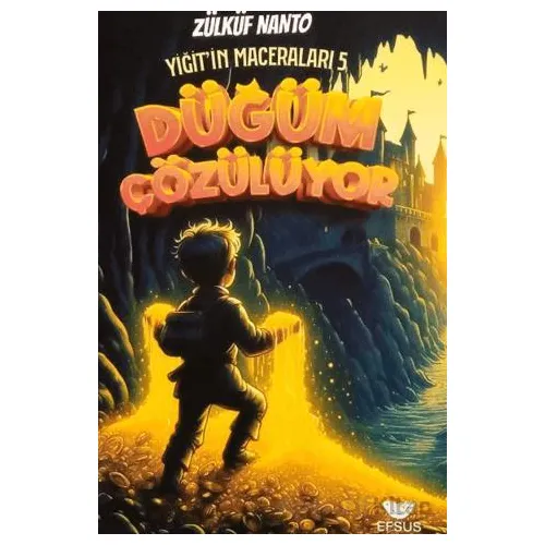 Yiğitin Maceraları 5 - Düğüm Çözülüyor - Zülküf Nanto - Efsus Yayınları