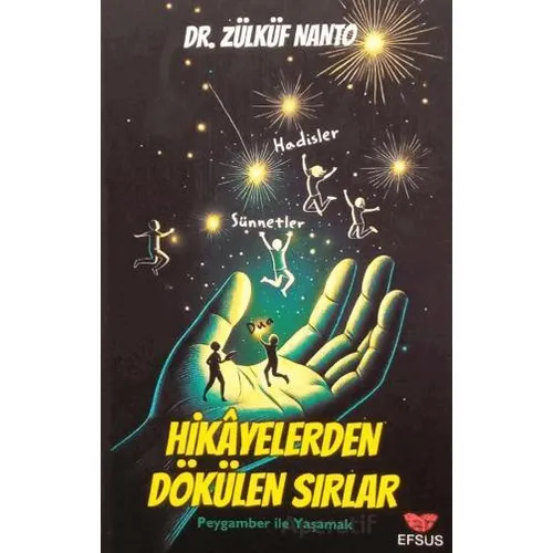 Hikayelerden Dökülen Sırlar - Peygamber İle Yaşamak - Zülküf Nanto - Efsus Yayınları
