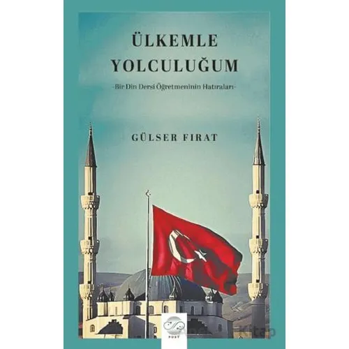 Ülkemle Yolculuğum-Bir Din Dersi Öğretmeninin Hatıraları- - Gülser Fırat - Post Yayınevi