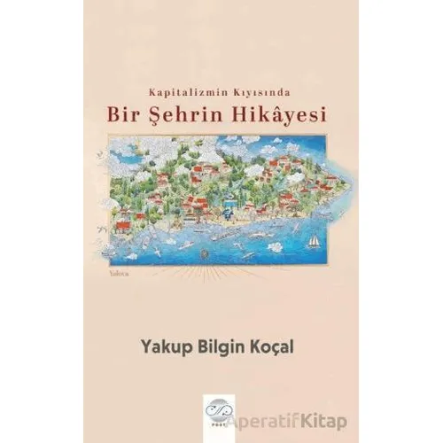 Kapitalizmin Kıyısında Bir Şehrin Hikayesi - Yakup Bilgin Koçal - Post Yayınevi