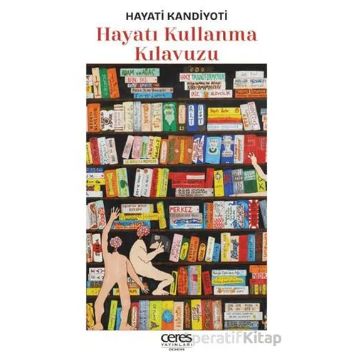 Hayatı Kullanma Kılavuzu - Hayati Kandiyoti - Ceres Yayınları