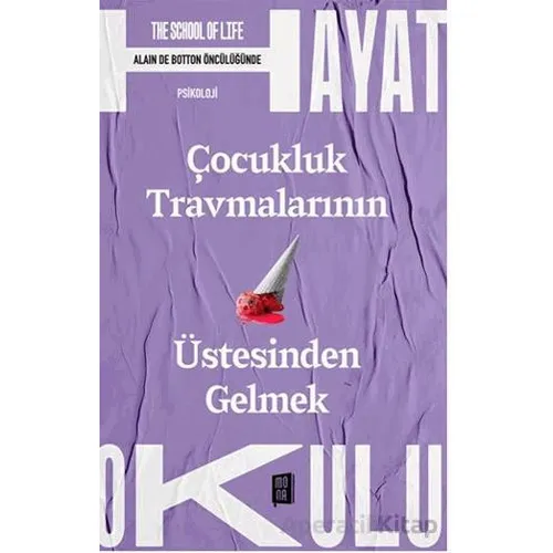 Çocukluk Travmalarının Üstesinden Gelmek - Alain de Botton - Mona Kitap