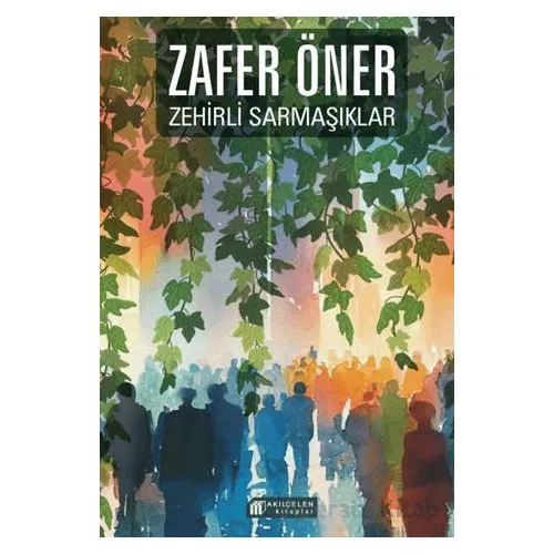 Zehirli Sarmaşıklar - Zafer Öner - Akıl Çelen Kitaplar