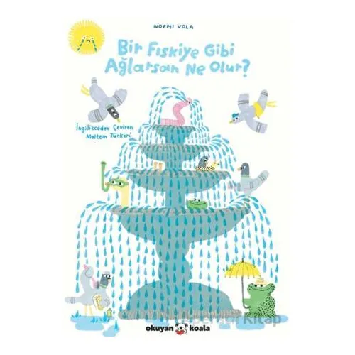 Bir Fıskiye Gibi Ağlarsan Ne Olur? - Noemi Vola - Okuyan Koala
