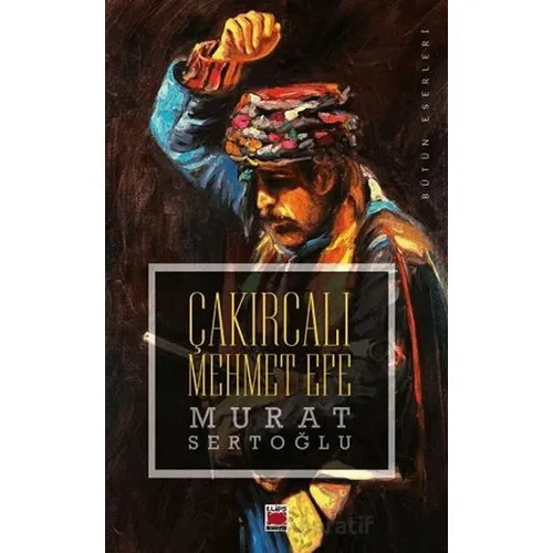 Çakırcalı Mehmet Efe - Murat Sertoğlu - Elips Kitap