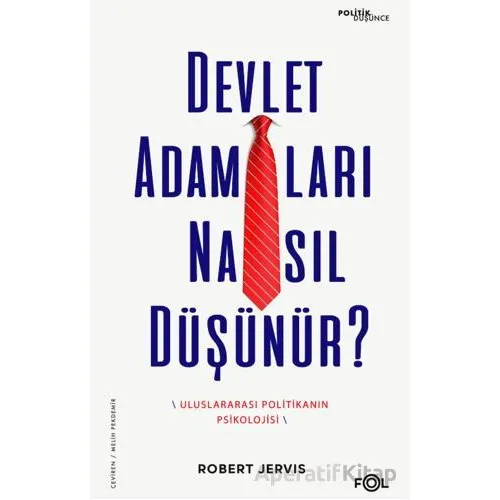 Devlet Adamları Nasıl Düşünür? –Uluslararası Politikanın Psikolojisi– - Robert Jervis - Fol Kitap