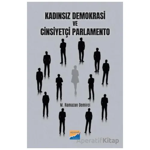 Kadınsız Demokrasi ve Cinsiyetçi Parlamento - Muhammed Ramazan Demirci - Siyasal Kitabevi