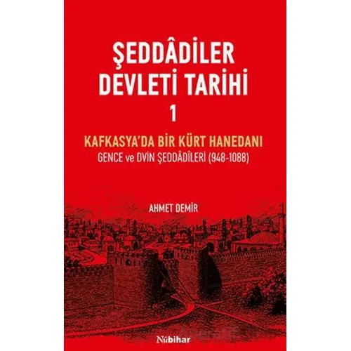 Şeddadiler Devleti Tarihi I - Ahmet Demir - Nubihar Yayınları