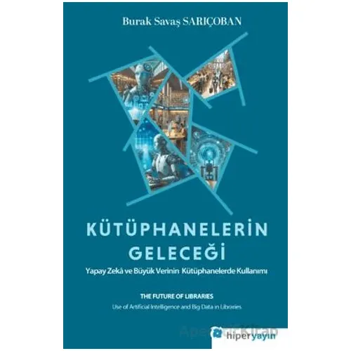 Kütüphanelerin Geleceği: Yapay Zekâ ve Büyük Verinin Kütüphanelerde Kullanımı