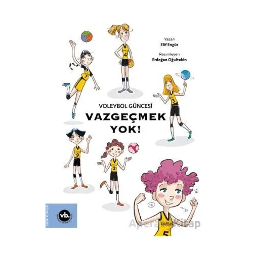 Voleybol Güncesi Vazgeçmek Yok ! - Elif Engür - Vakıfbank Kültür Yayınları
