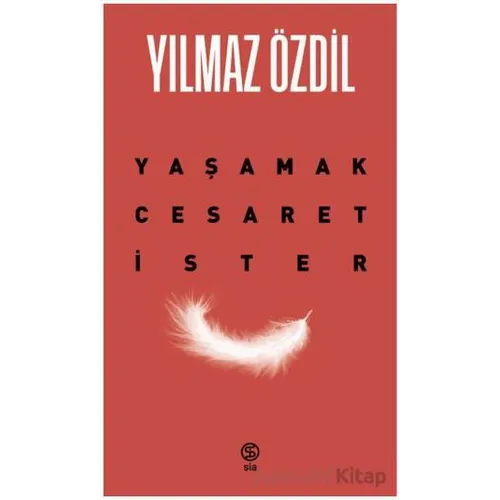 Yaşamak Cesaret İster - Yılmaz Özdil - Sia Kitap