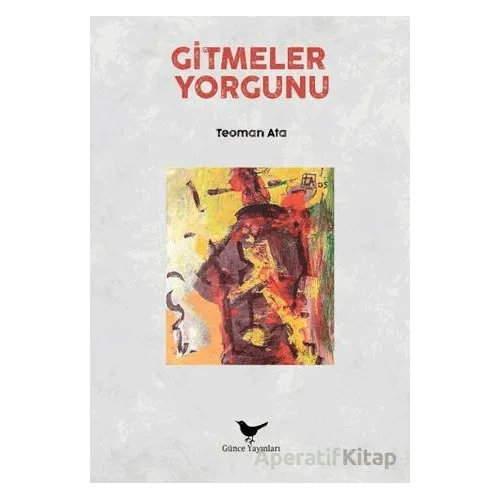 Gitmeler Yorgunu - Teoman Ata - Günce Yayınları