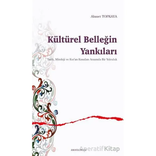 Kültürel Belleğin Yankıları - Ahmet Topkaya - Ankara Okulu Yayınları
