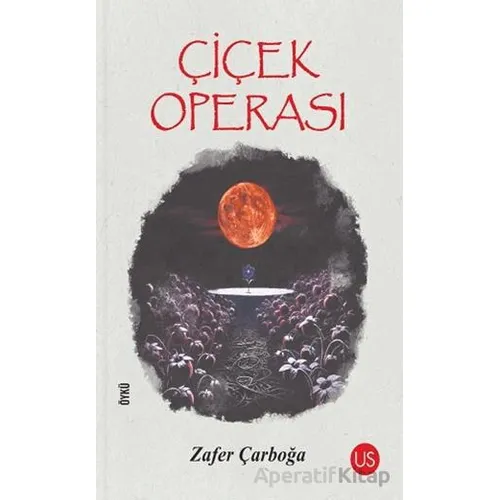 Çiçek Operası - Zafer Çarboğa - US Yayınları
