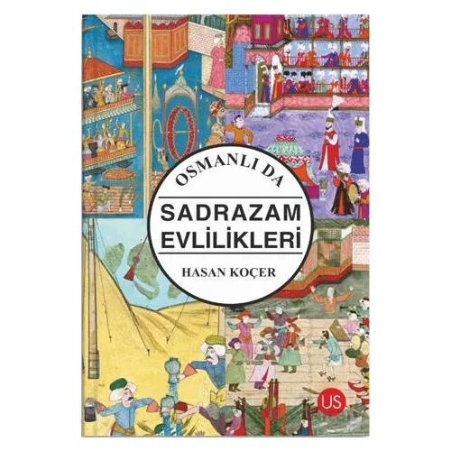 Osmanlı da Sadrazam Evlilikleri - Hasan Koçer - US Yayınları