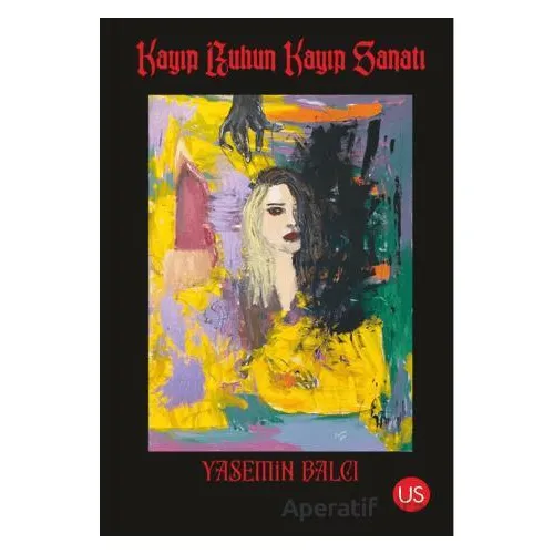 Kayıp Ruhun Kayıp Sanatı - Yasemin Balcı - US Yayınları