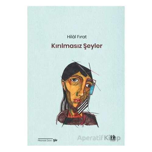 Kırılmasız Şeyler - Hilâl Fırat - Pikaresk Yayınevi