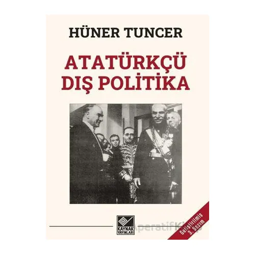 Atatürkçü Dış Politika - Hüner Tuncer - Kaynak Yayınları
