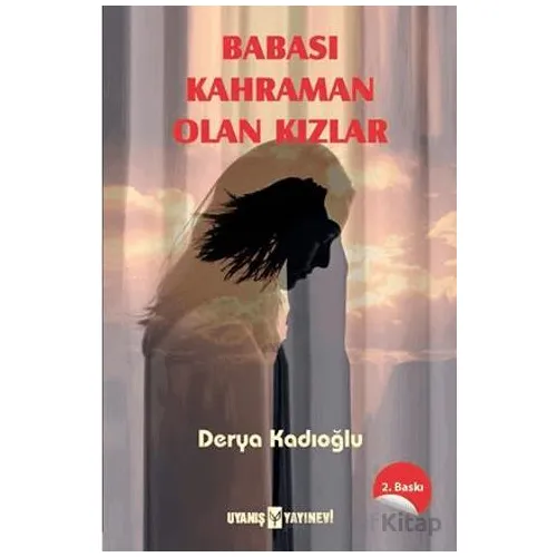 Babası Kahraman Olan Kızlar - Derya Kadıoğlu - Uyanış Yayınevi