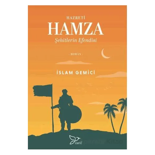 Hazreti Hamza; Şehitlerin Efendisi - İslam Gemici - Zarif Yayınları