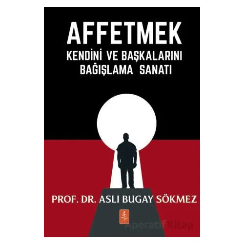 Affetmek - Kendini ve Başkalarını Bağışlama Sanatı - Aslı Bugay Sökmez - Nobel Yaşam