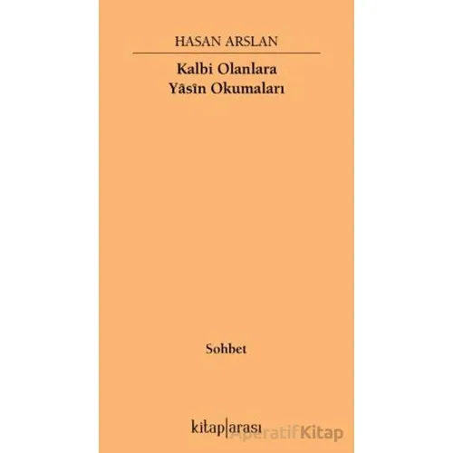 Kalbi Olanlara Yasin Okumaları - Hasan Arslan - Kitap Arası