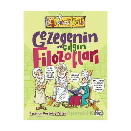 Gezegenin Çılgın Filozofları - Ayşenur Kurtuluş Peltek - Eğlenceli Bilgi Yayınları