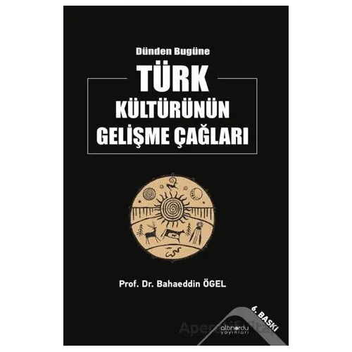 Dünden Bugüne Türk Kültürünün Gelişme Çağları - Bahaeddin Ögel - Altınordu Yayınları